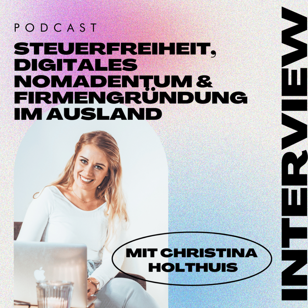 Read more about the article 🌏 Steuerfreiheit, digitales Nomadentum und Firmengründung im Ausland – mit Christina Holthuis