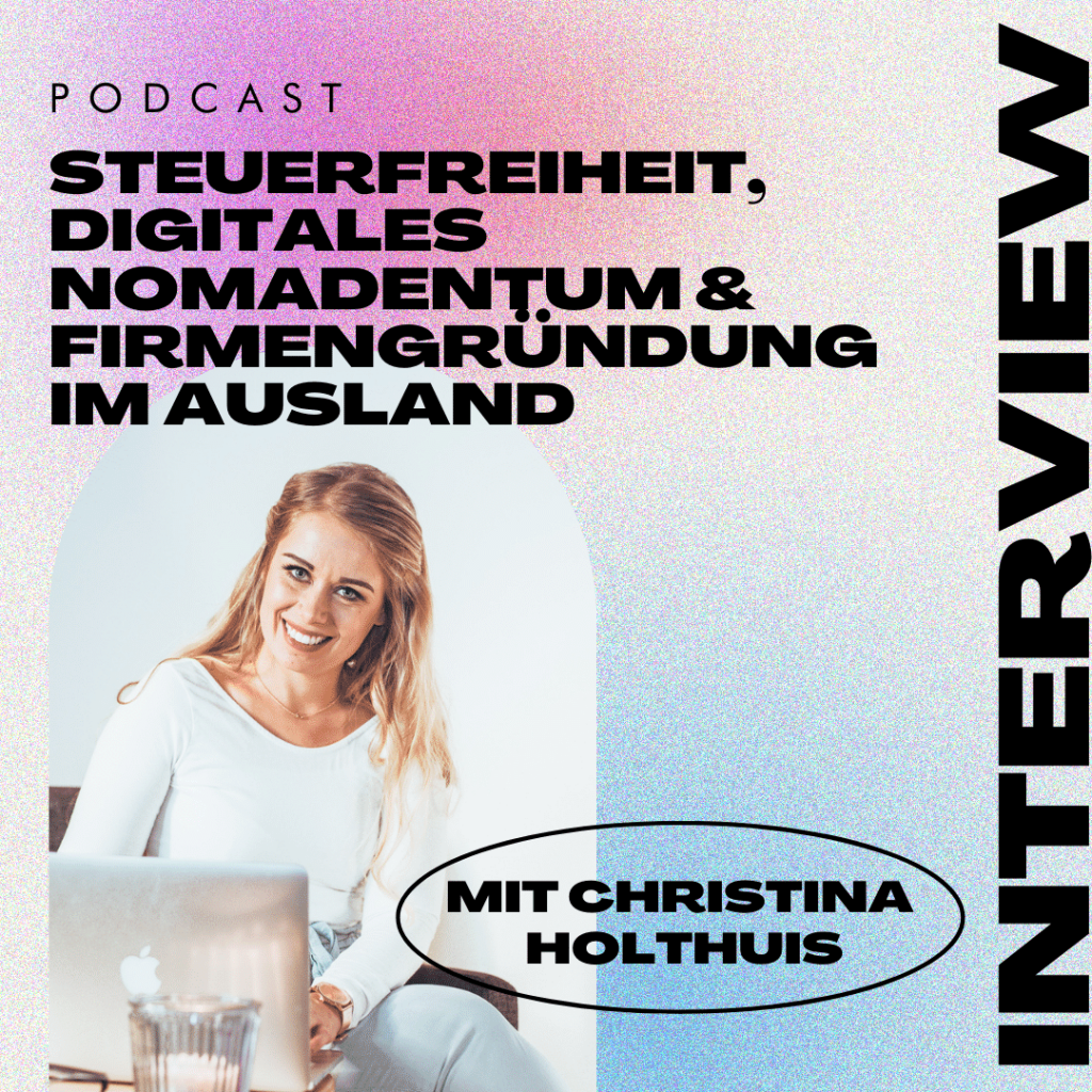 Mehr über den Artikel erfahren 🌏 Steuerfreiheit, digitales Nomadentum und Firmengründung im Ausland – mit Christina Holthuis