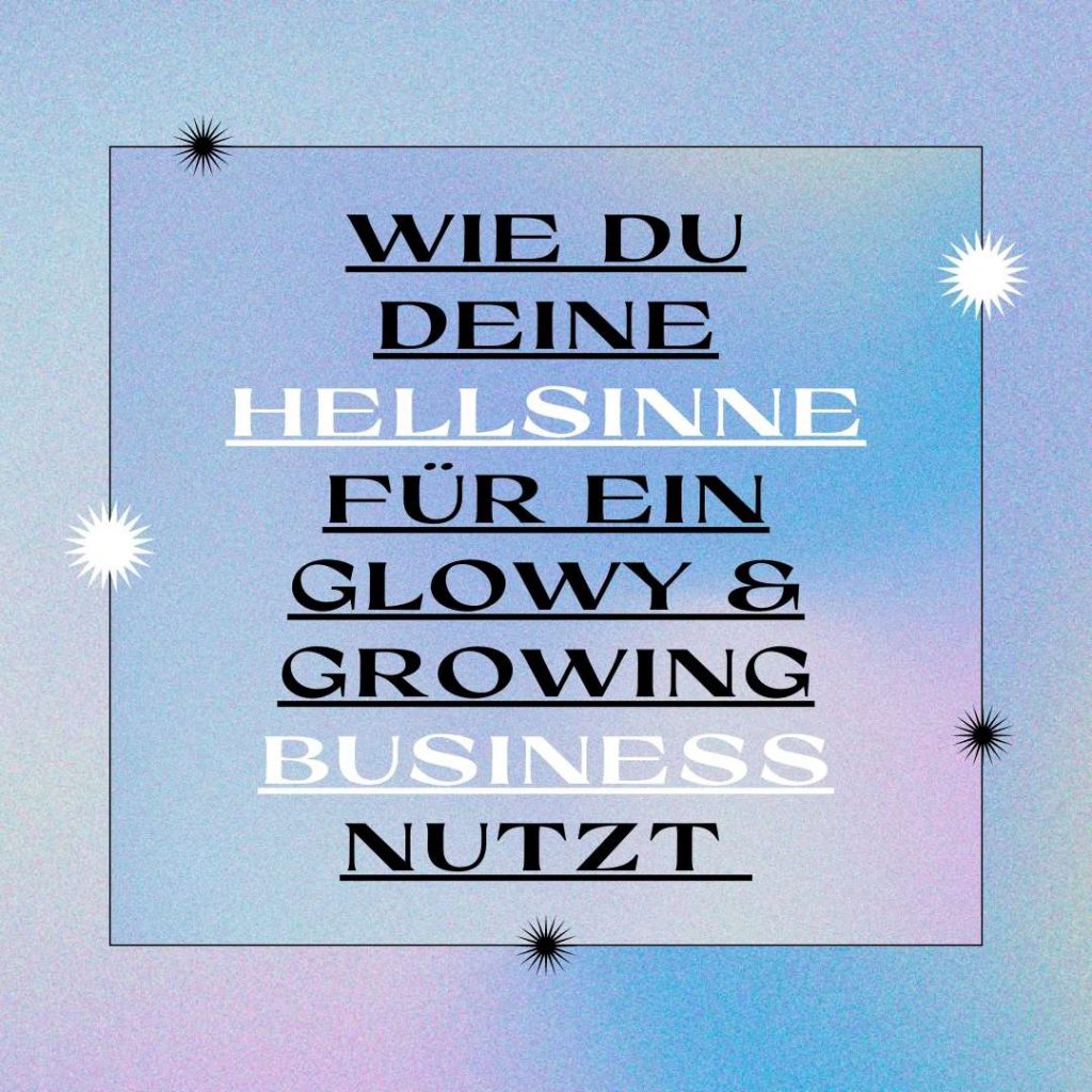 Titelbild Wie du deine Hellsinne für ein glowy & growing Business nutzt hellsinne-trainieren-business