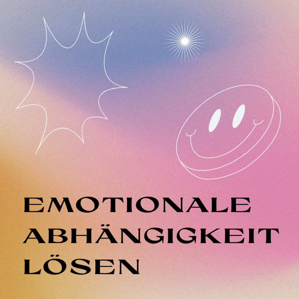 Emotionale Abhängigkeit lösen