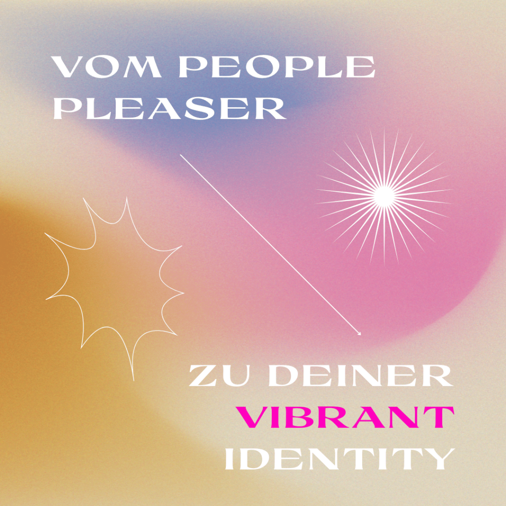 Vom People Pleaser Modus zur Vibrant Identity und Emotionaler Unabhängigkeit